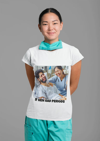 If Men Had Periods T-Shirt | Custom Cotton Slim Fit Tee for Women | Trendy Personalized Short Sleeve Shirt